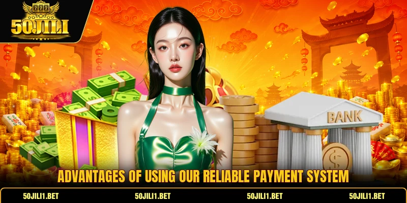 Advantages of using our reliable payment system