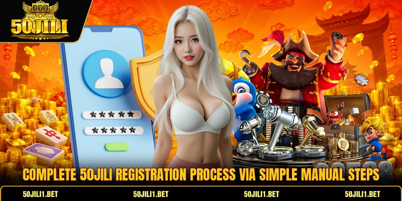 Complete 50jili registration process via simple manual steps