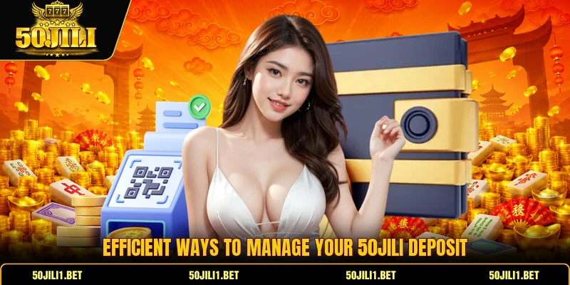Efficient ways to manage your 50jili deposit