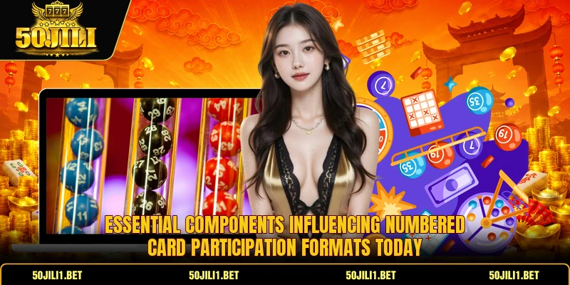 Essential components influencing numbered card participation formats today Essential components influencing numbered card participation formats today