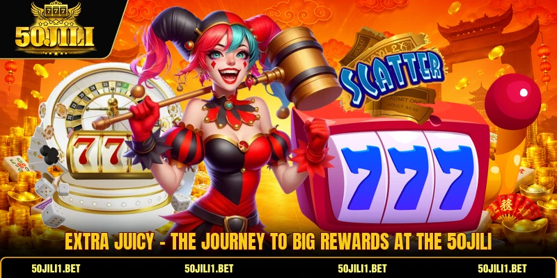 Extra Juicy - The Journey To Big Rewards At The 50jili