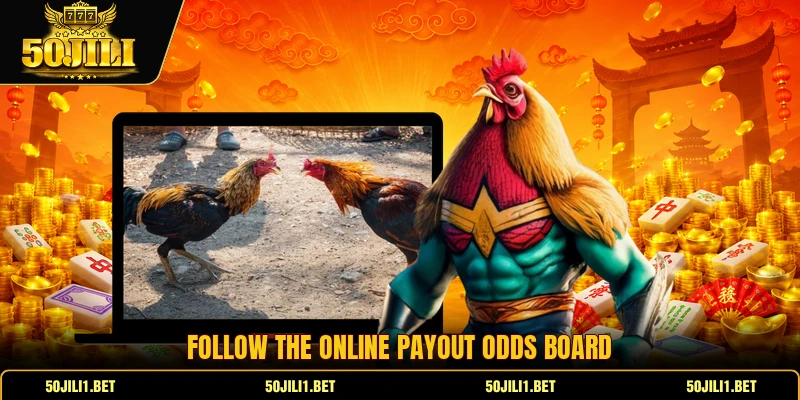 Follow the online payout odds board Follow the online payout odds board