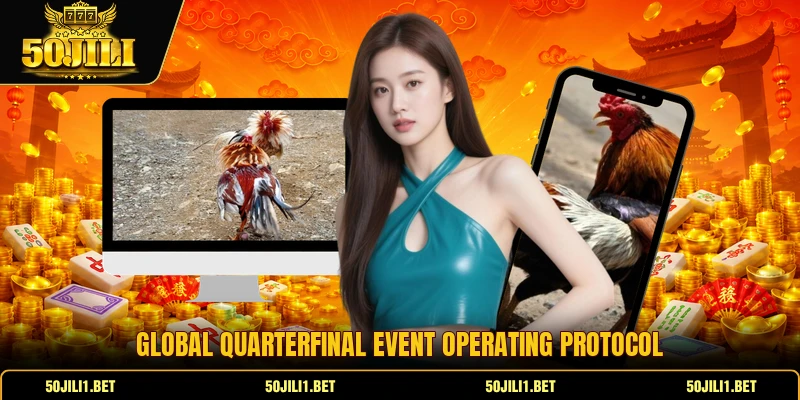 Global quarterfinal event operating protocol