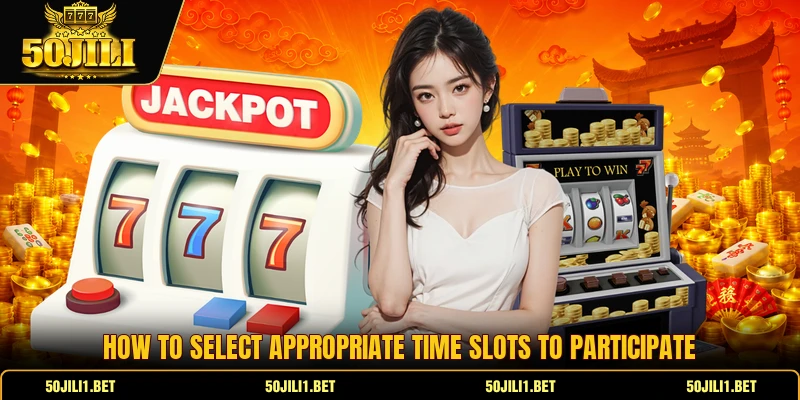 How to select appropriate time slots to participate