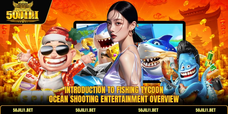 Introduction to Fishing Tycoon ocean shooting entertainment overview Introduction to Fishing Tycoon ocean shooting entertainment overview
