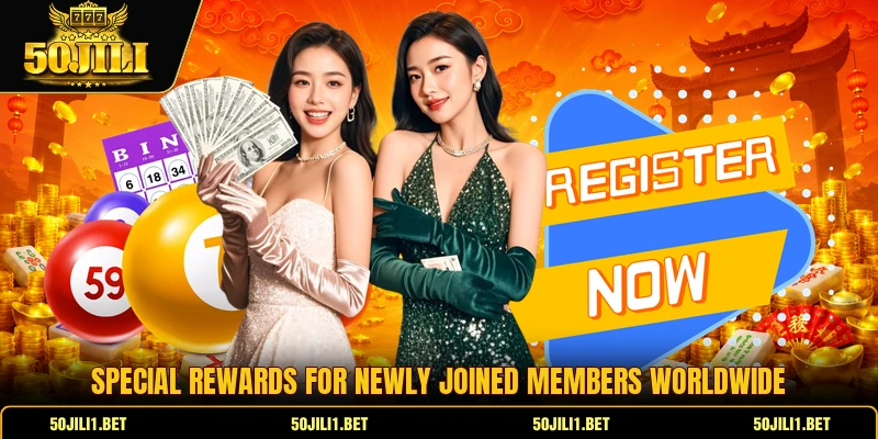 Special rewards for newly joined members worldwide