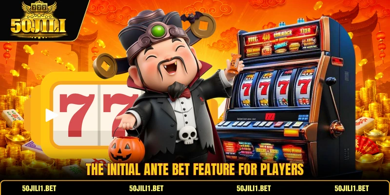The initial ante bet feature for players